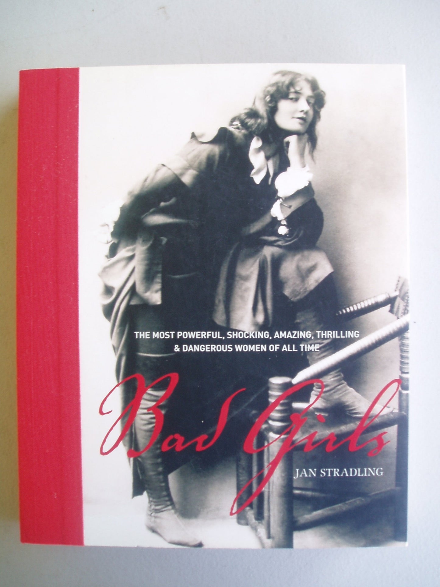 Bad Girls: The Most Powerful, Shocking, Amazing, Thrilling & Dangerous Women of All Time book cover