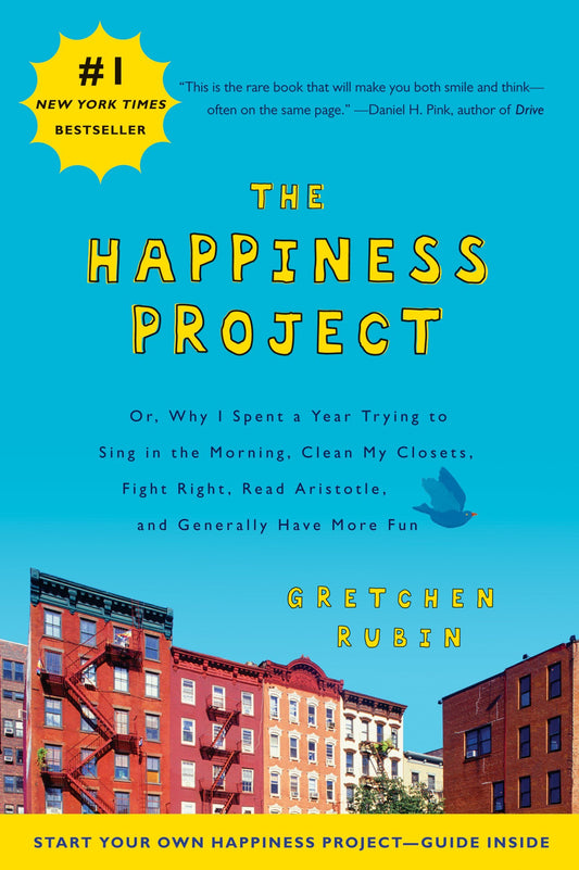 Happiness Project: Or, Why I Spent a Year Trying to Sing in the Morning, Clean My Closets, Fight Right, Read Aristotle, and Generally Hav book cover