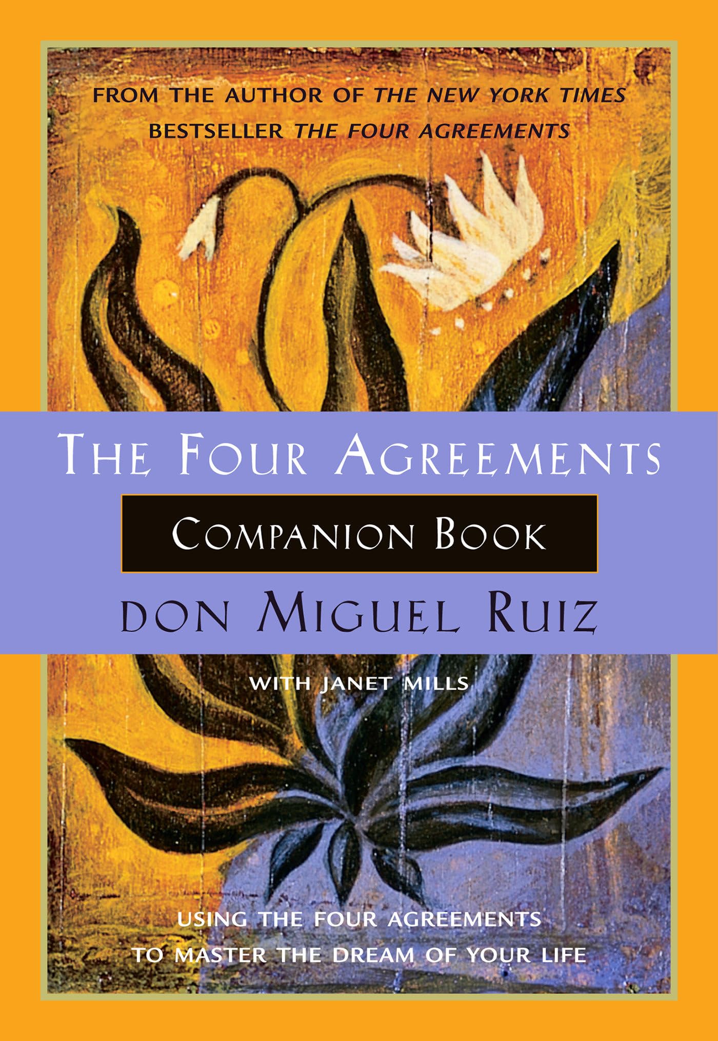 Four Agreements Companion Book: Using the Four Agreements to Master the Dream of Your Life