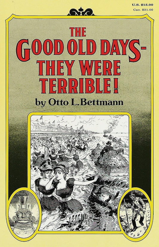 Good Old Days-- They Were Terrible!