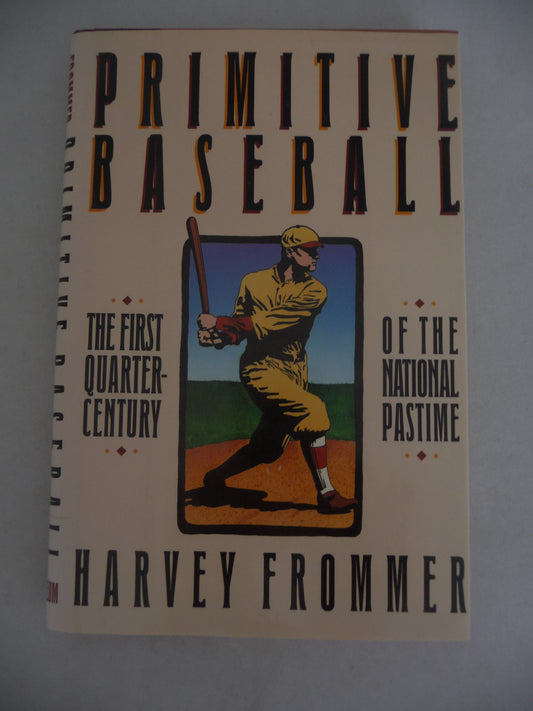 Primitive Baseball: The First Quarter-Century of the National Pastime
