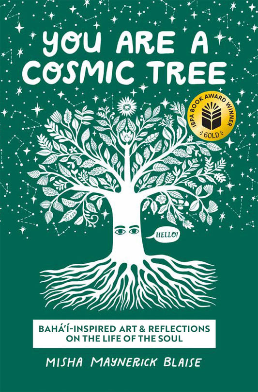 You Are a Cosmic Tree: Baha'i-Inspired Art & Reflections on the Life of the Soul book cover