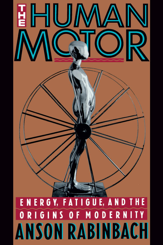Human Motor: Energy, Fatigue, and the Origins of Modernity book cover