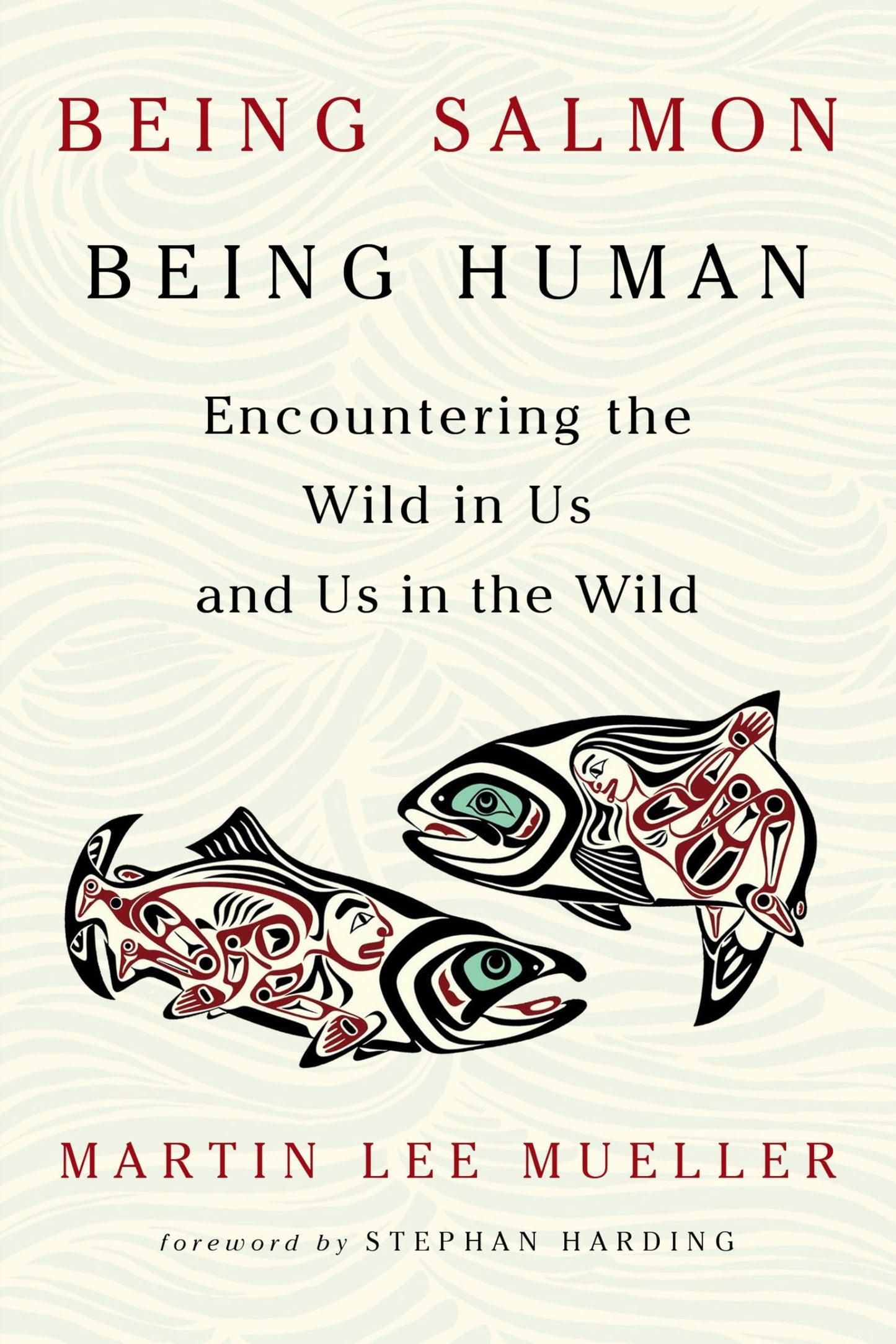 Being Salmon, Being Human: Encountering the Wild in Us and Us in the Wild book cover