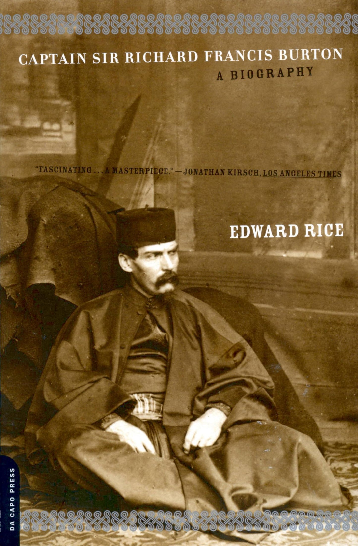 Captain Sir Richard Francis Burton: The Secret Agent Who Made the Pilgrimage to Mecca, Discovered Teh Kama Sutra, and Brought the Arabian Nights to th book cover