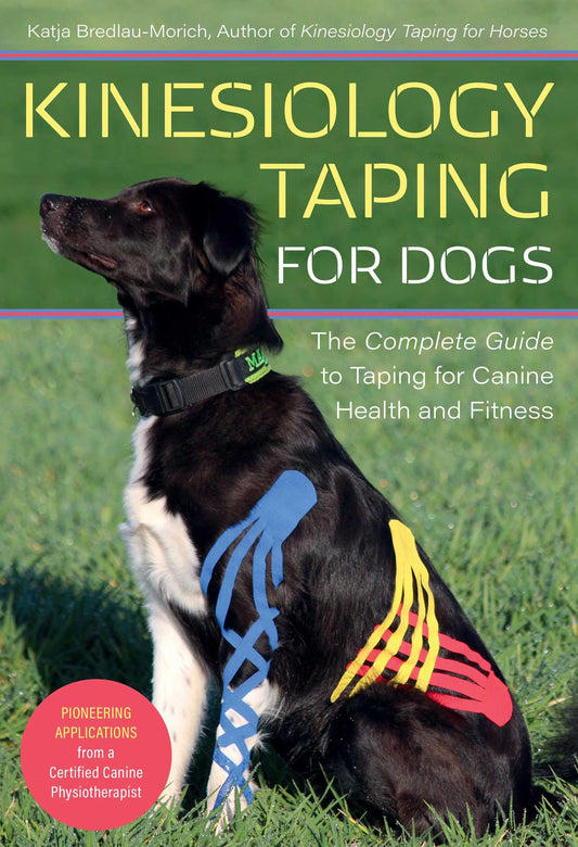 Kinesiology Taping for Dogs: The Complete Guide to Taping for Canine Health and Fitness book cover