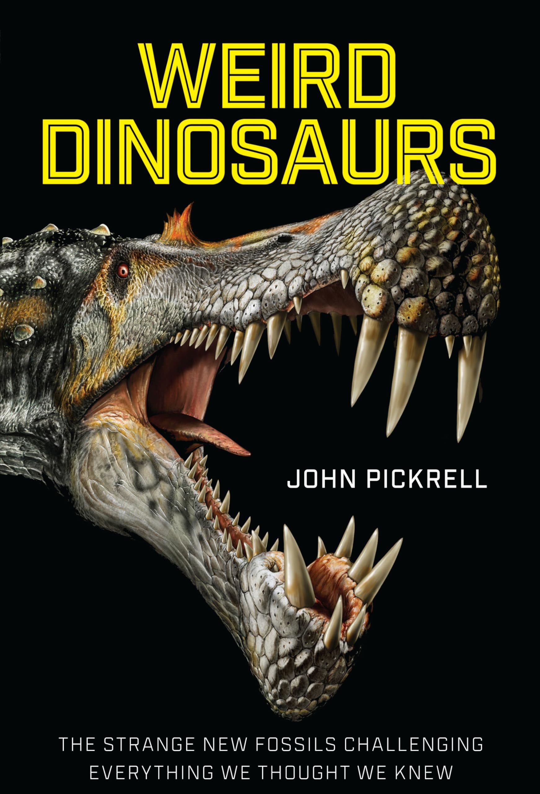 Weird Dinosaurs: The Strange New Fossils Challenging Everything We Thought We Knew book cover
