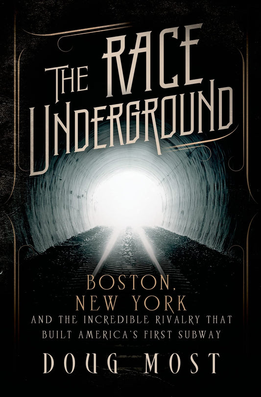 Race Underground: Boston, New York, and the Incredible Rivalry That Built America's First Subway