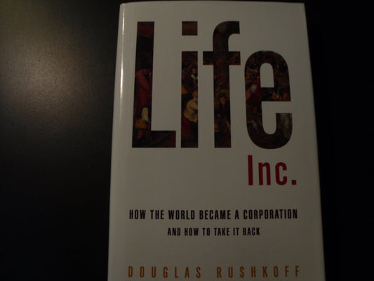 Life Inc.: How the World Became a Corporation and How to Take It Back