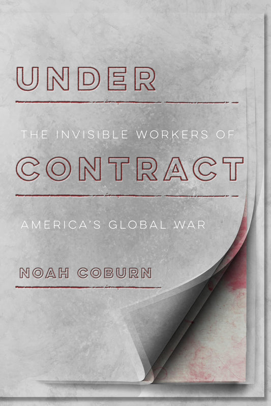 Under Contract: The Invisible Workers of America's Global War book cover