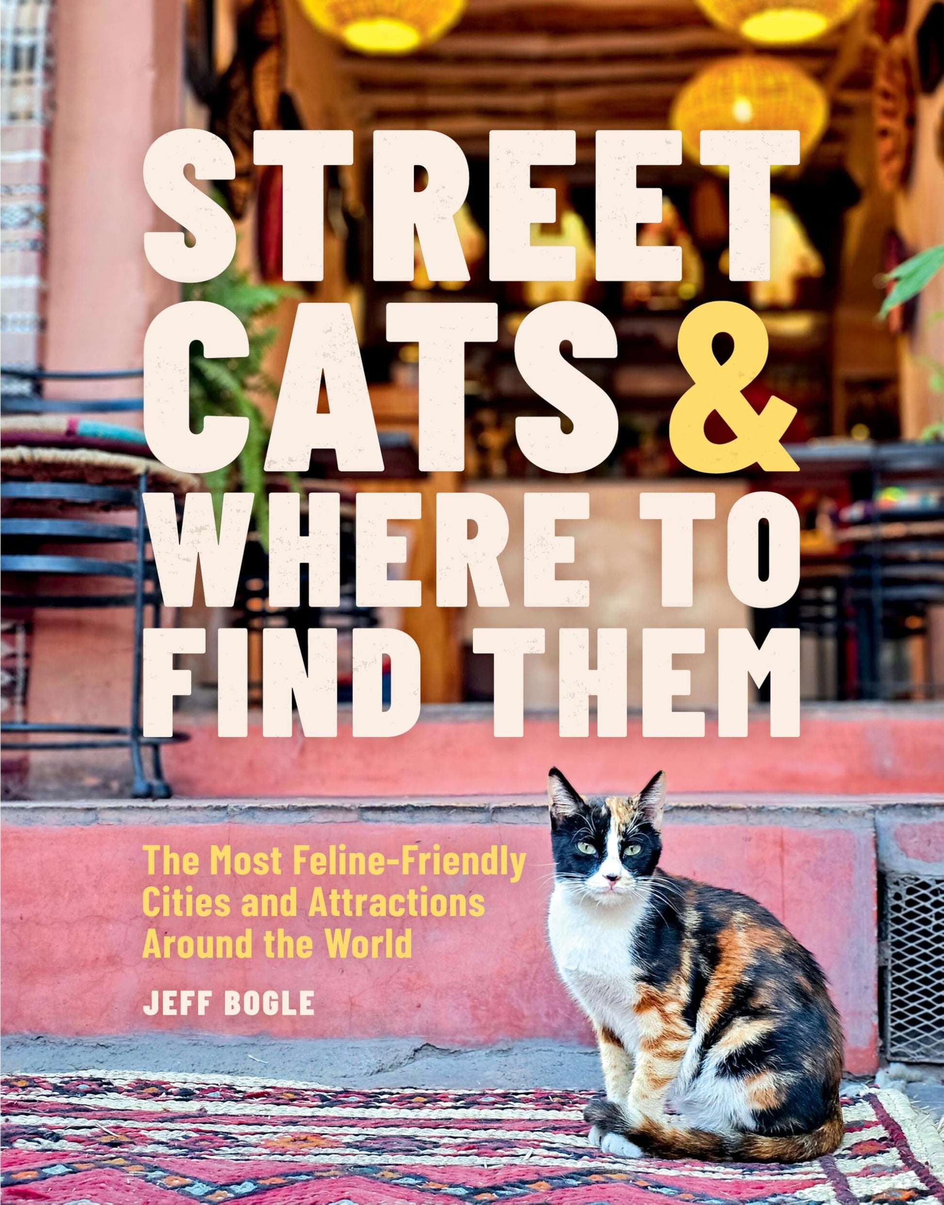 Street Cats & Where to Find Them: The Most Feline-Friendly Cities and Attractions Around the World book cover