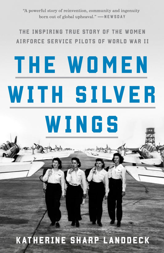 Women with Silver Wings: The Inspiring True Story of the Women Airforce Service Pilots of World War II