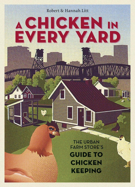 Chicken in Every Yard: The Urban Farm Store's Guide to Chicken Keeping book cover
