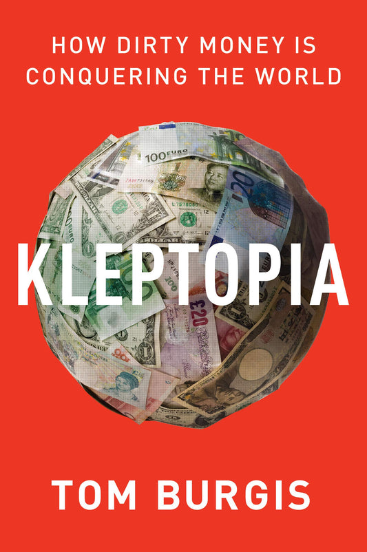 Kleptopia: How Dirty Money Is Conquering the World book cover