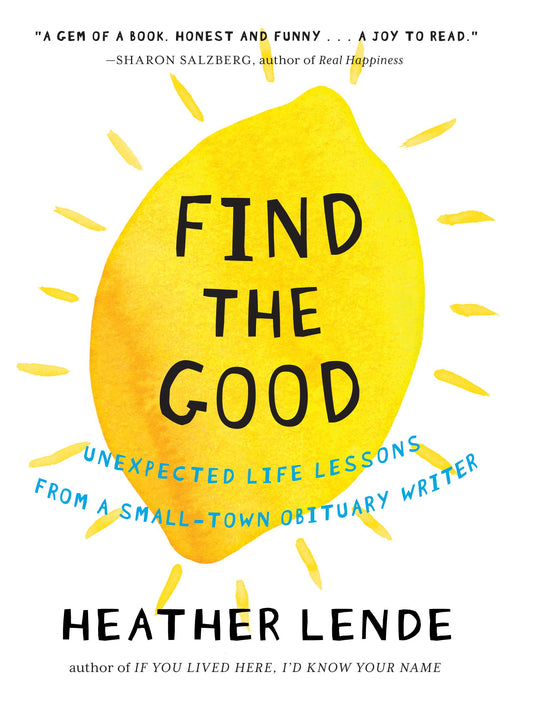 Find the Good: Unexpected Life Lessons from a Small-Town Obituary Writer book cover