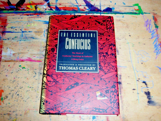 Essential Confucius: The Heart of Confucius' Teachings in Authentic I Ching Order: A Compendium of Ethical Wisdom