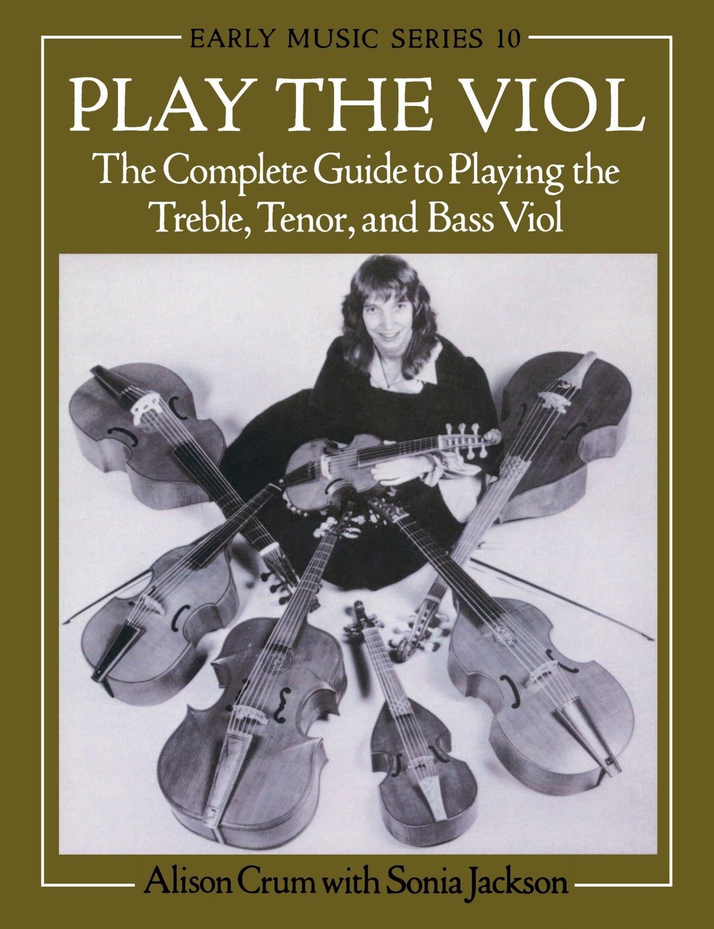 Play the Viol: The Complete Guide to Playing the Treble, Tenor, and Bass Viol (Early Music Series)