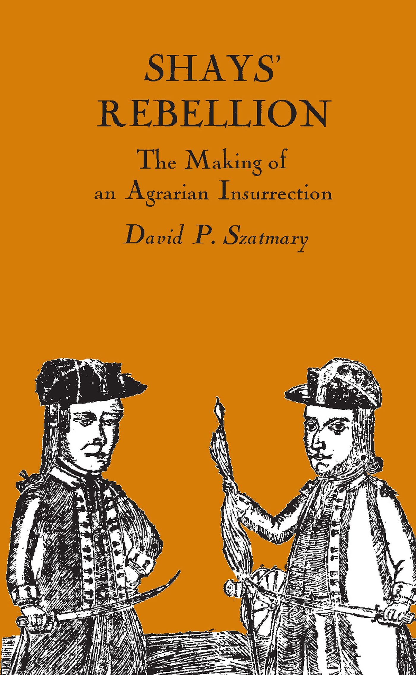 Shays' Rebellion: The Making of an Agrarian Insurrection