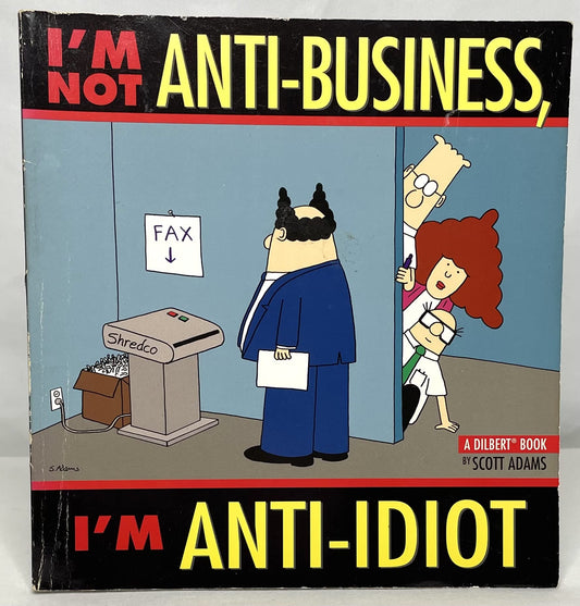 I'm Not Anti-Business, I'm Anti-Idiot: A Dilbert Book [With Dilbert] book cover