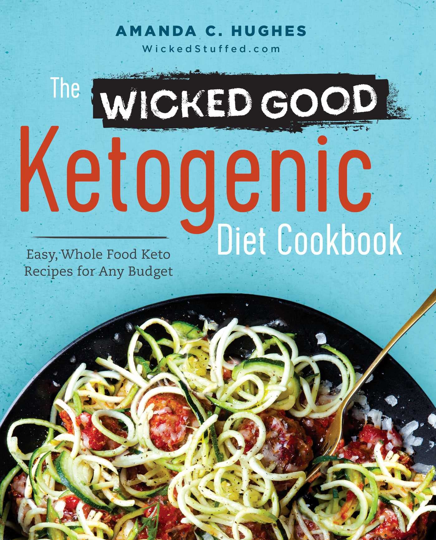 Wicked Good Ketogenic Diet Cookbook: Easy, Whole Food Keto Recipes for Any Budget