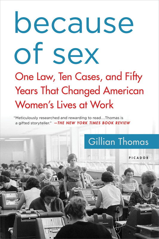 Because of Sex: One Law, Ten Cases, and Fifty Years That Changed American Women's Lives at Work