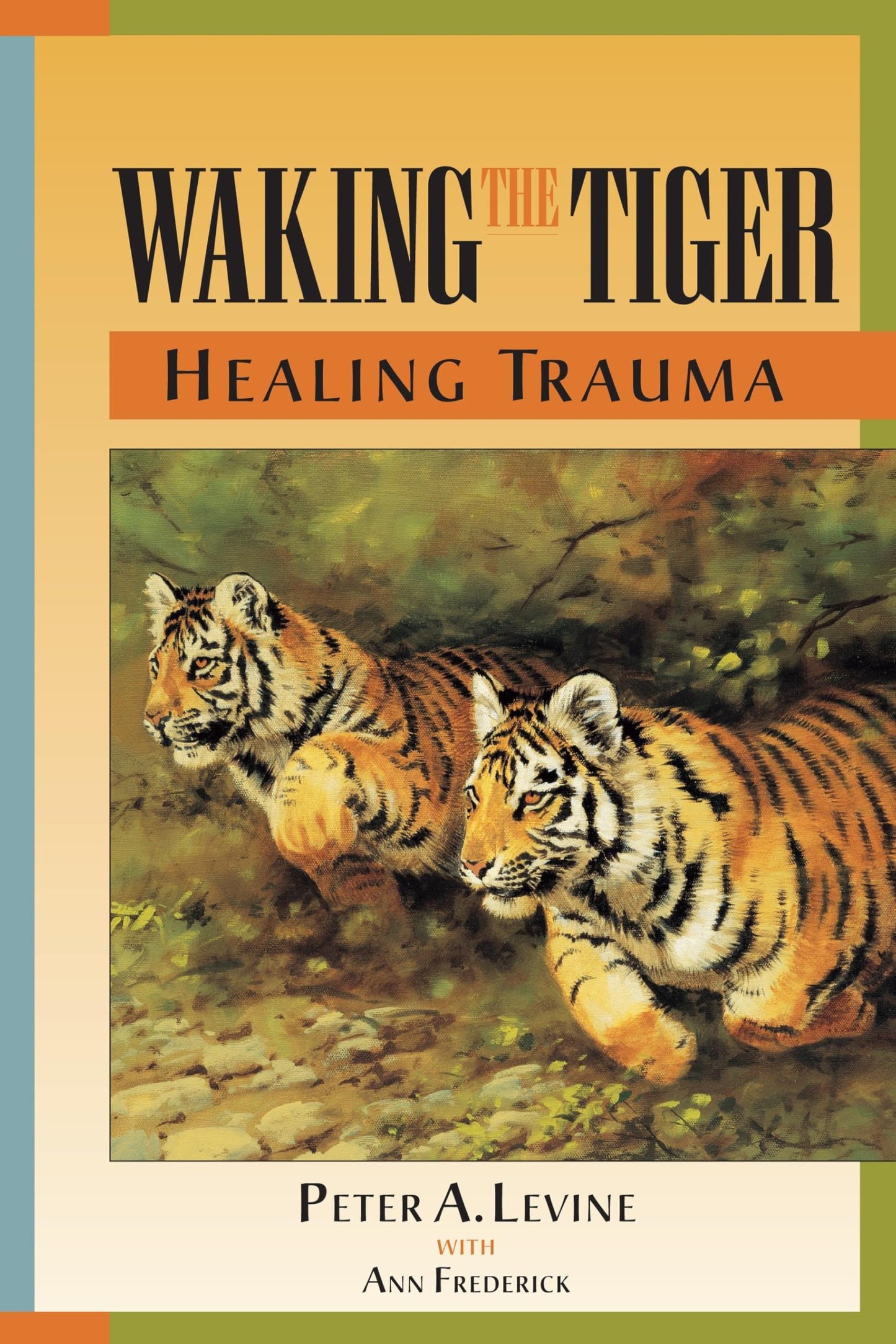 Waking the Tiger: Healing Trauma: The Innate Capacity to Transform Overwhelming Experiences book cover