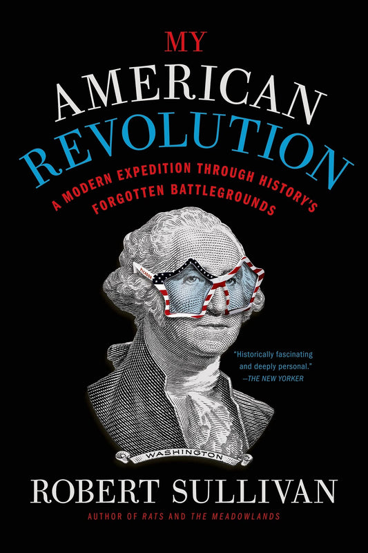 My American Revolution: A Modern Expedition Through History's Forgotten Battlegrounds