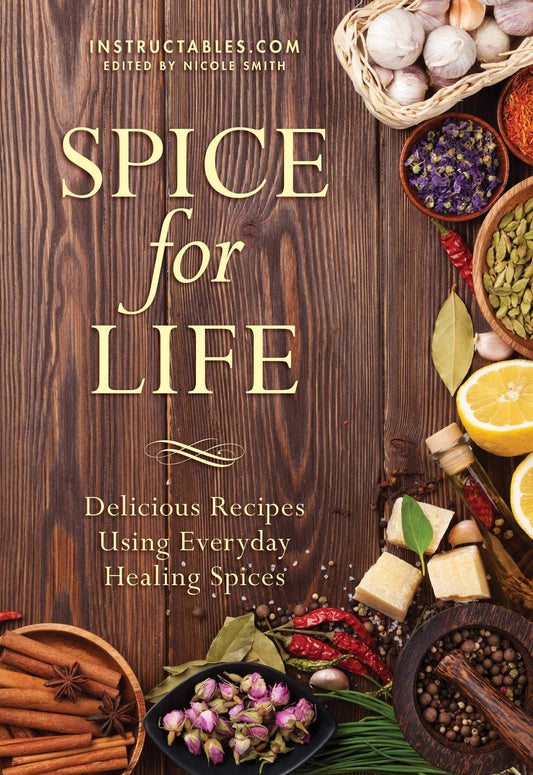 Spice for Life: Delicious Recipes Using Everyday Healing Spices book cover