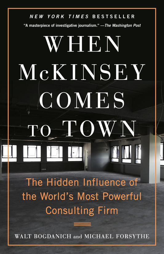 When McKinsey Comes to Town: The Hidden Influence of the World's Most Powerful Consulting Firm book cover