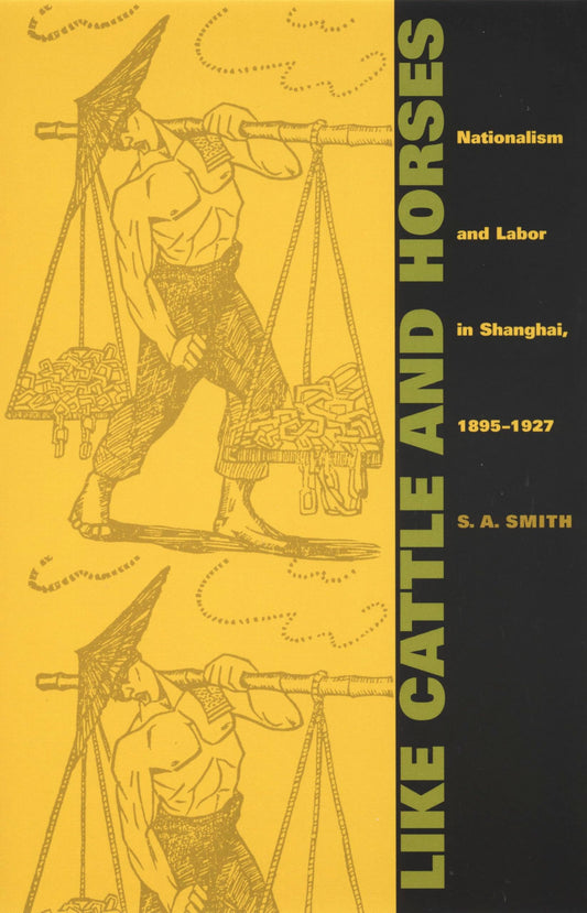 Like Cattle and Horses: Nationalism and Labor in Shanghai, 1895-1927 book cover