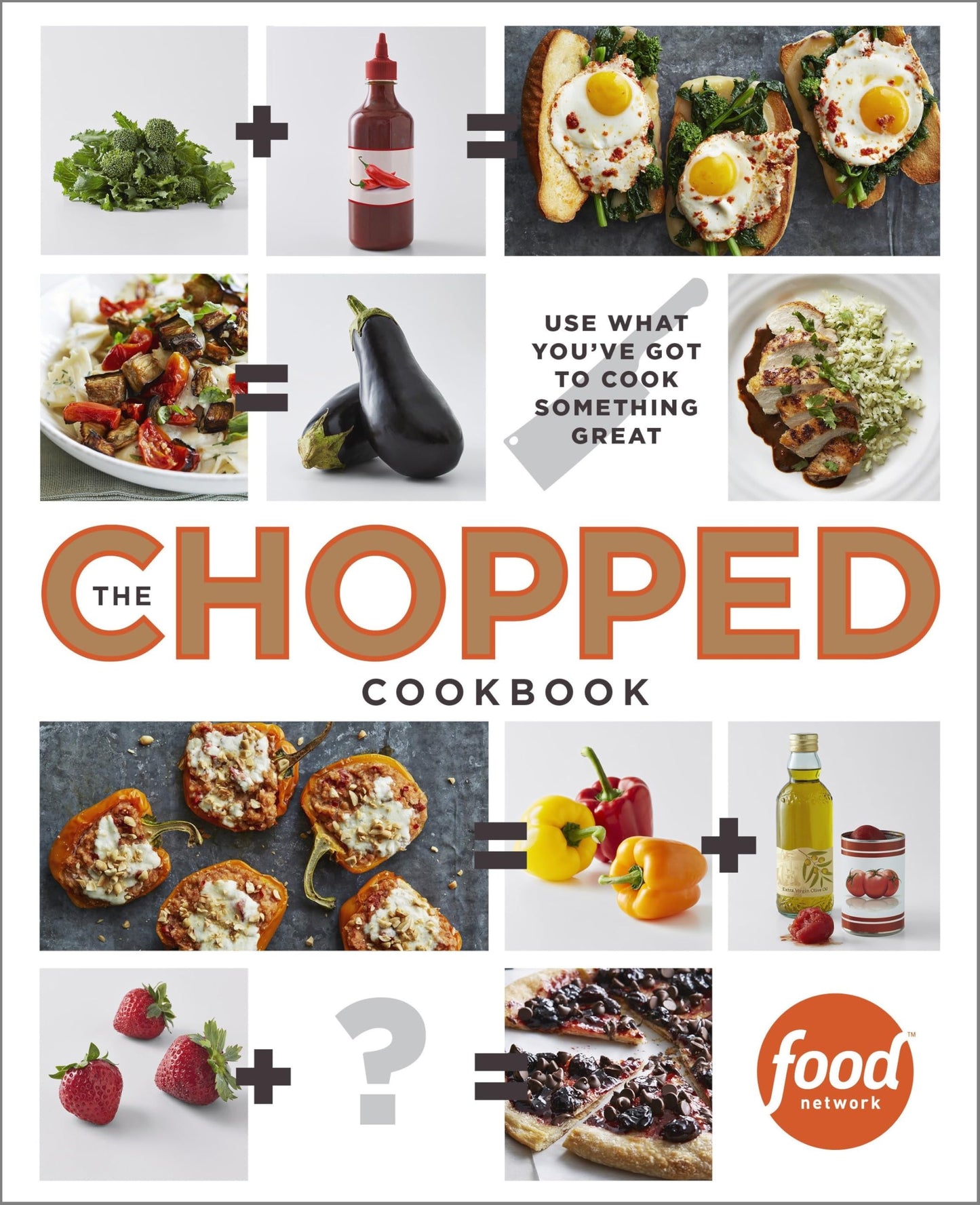 Chopped Cookbook: Use What You've Got to Cook Something Great book cover