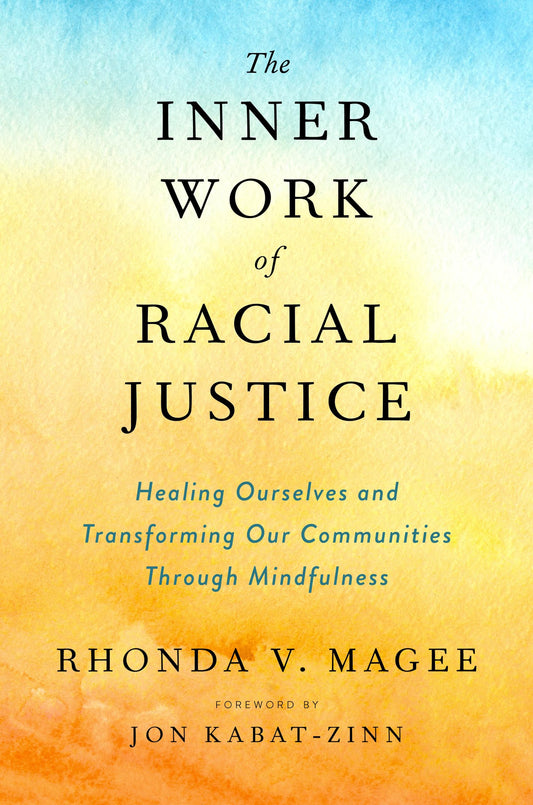 Inner Work of Racial Justice: Healing Ourselves and Transforming Our Communities Through Mindfulness book cover