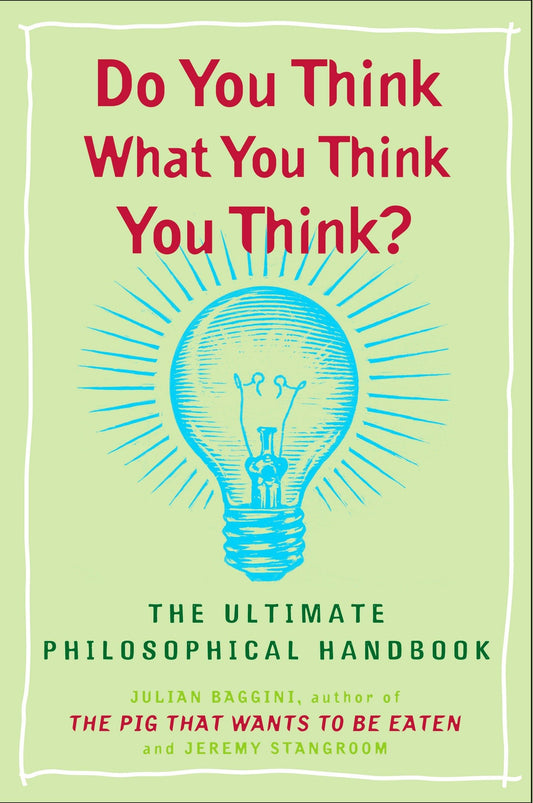 Do You Think What You Think You Think?: The Ultimate Philosophical Handbook book cover