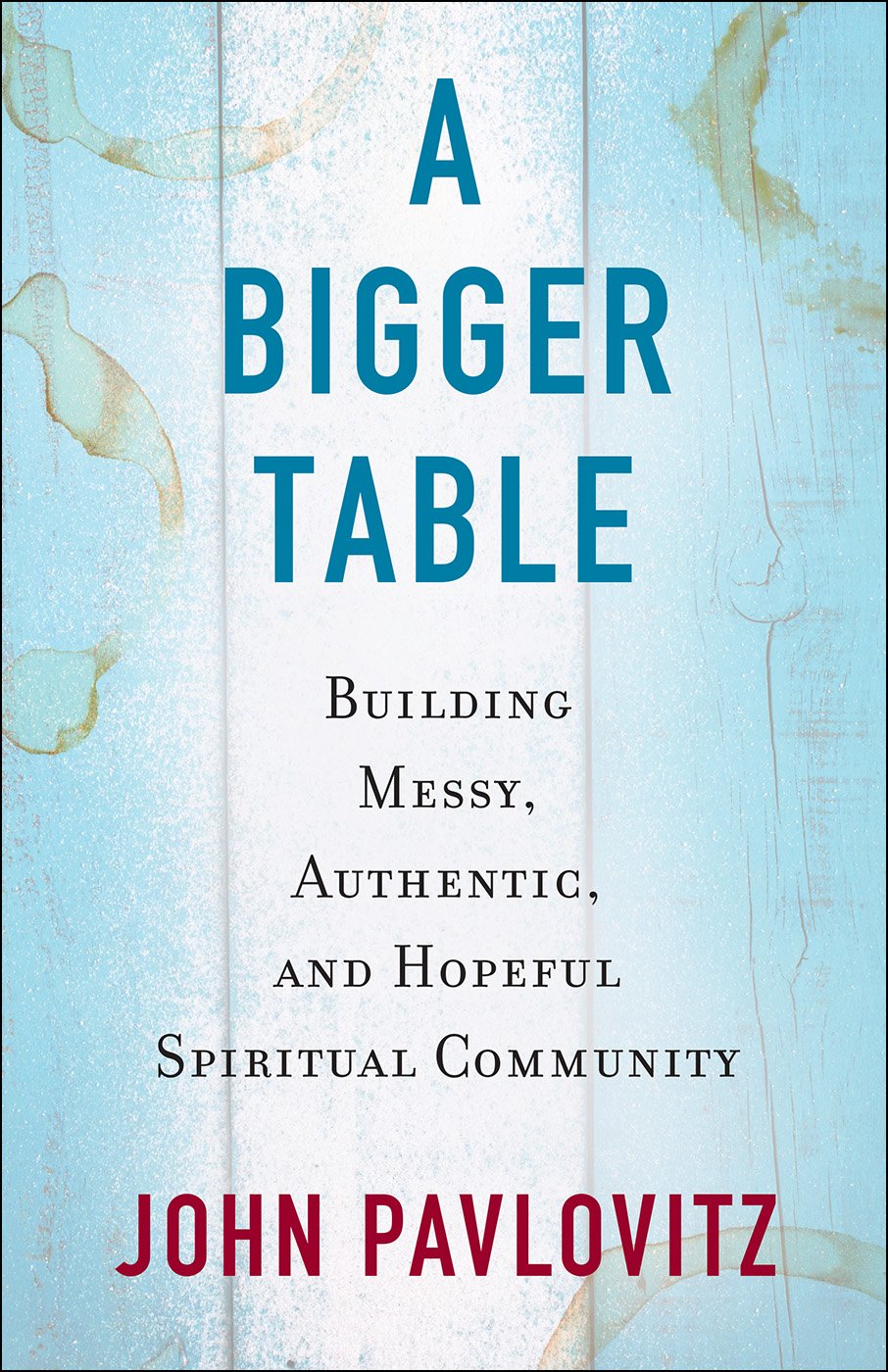 Bigger Table: Building Messy, Authentic, and Hopeful Spiritual Community book cover