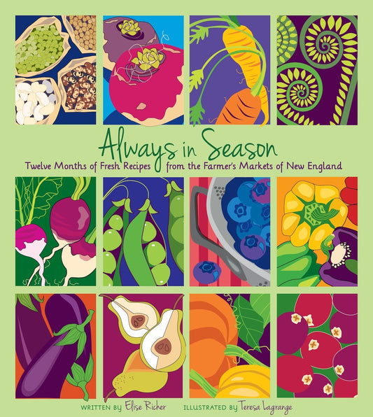 Always in Season: Twelve Months of Fresh Recipes from the Farmer's Markets of New England