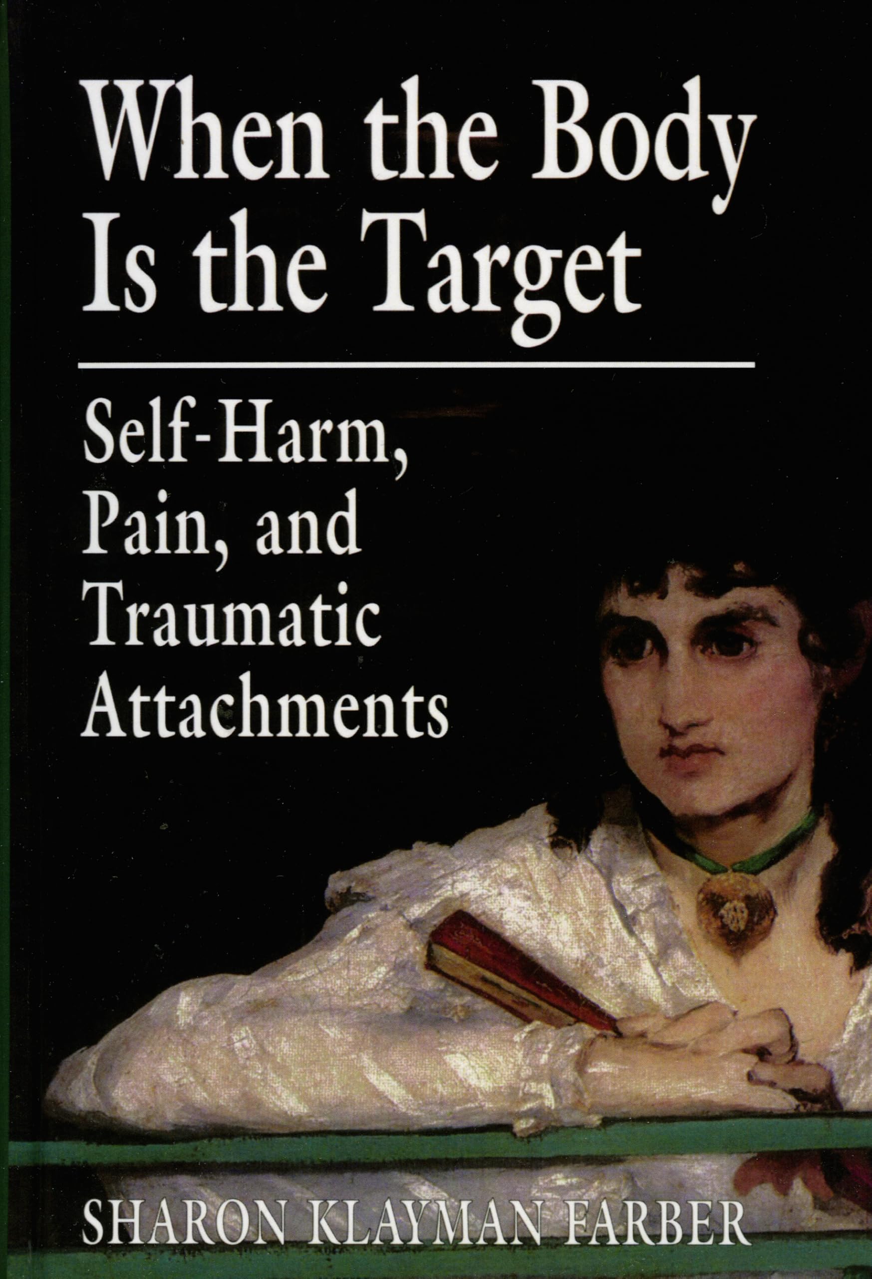 When the Body Is the Target: Self-Harm, Pain, and Traumatic Attachments (Revised) book cover