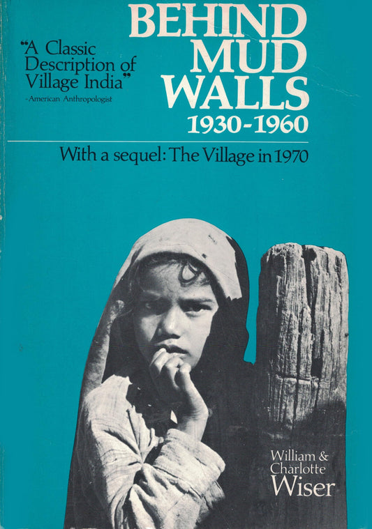 Behind Mud Walls, 1930-1960: With a Sequel: The Village in 1970 and a New Chapter by Susan S. Wadley: The Village in 1984, Revised Edition book cover