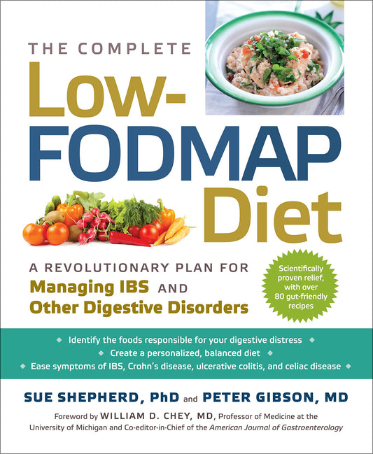 Complete Low-Fodmap Diet: A Revolutionary Recipe Plan to Relieve Gut Pain and Alleviate Ibs and Other Digestive Disorders