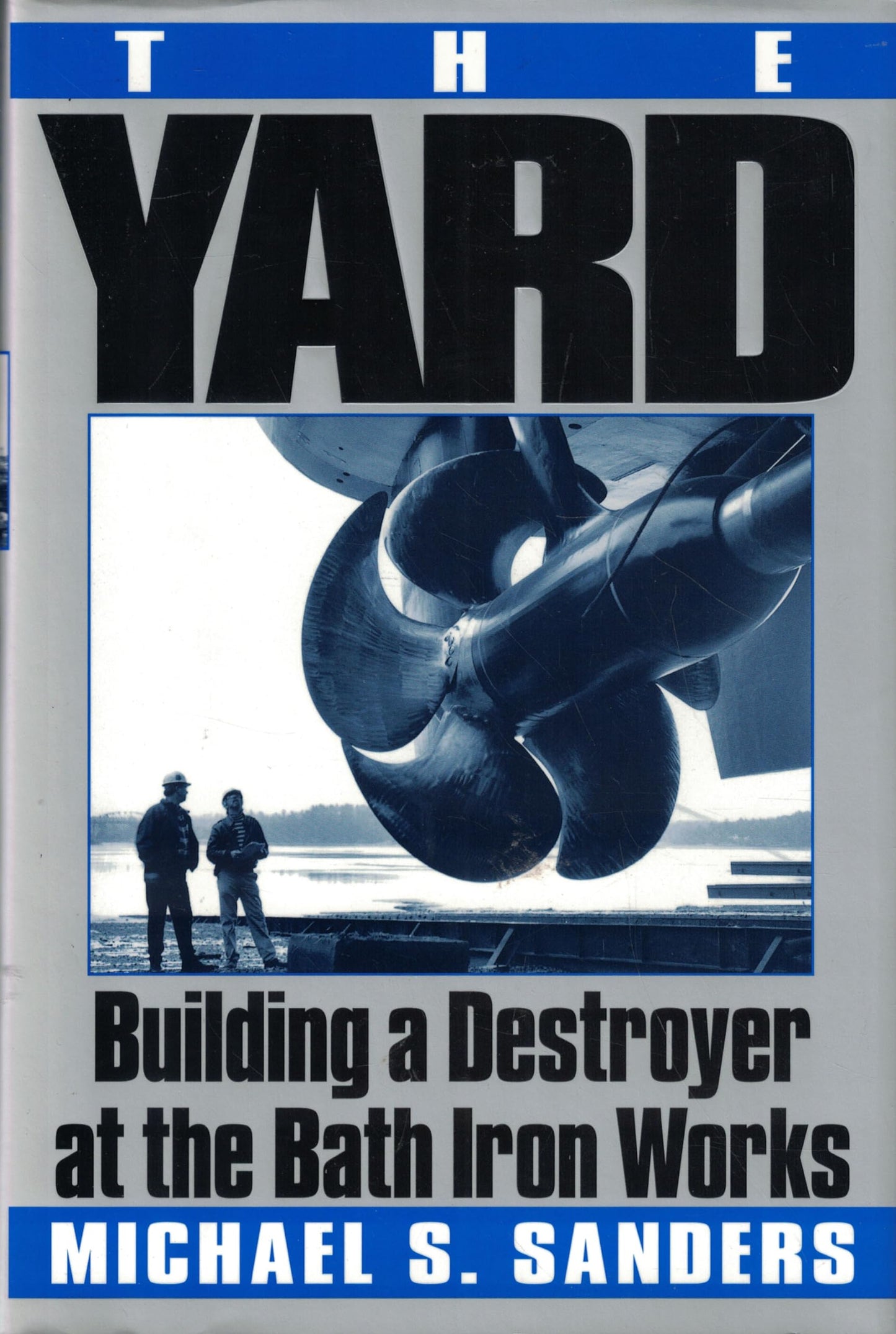 Yard: Building a Destroyer at the Bath Iron Works