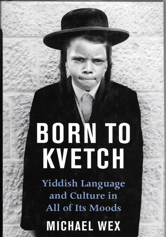 Born to Kvetch: Yiddish Language and Culture in All Its Moods