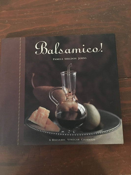 Balsamico!: A Balsamic Vinegar Cookbook