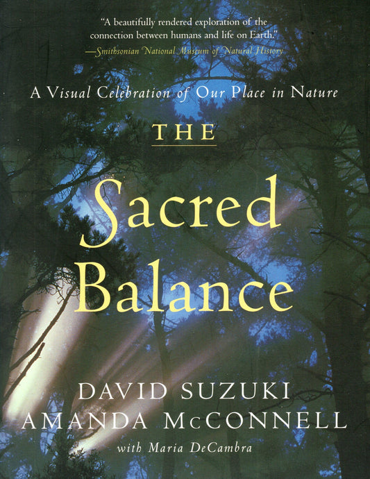 The Sacred Balance: A Visual Celebration of Our Place in Nature (David Suzuki Institute)