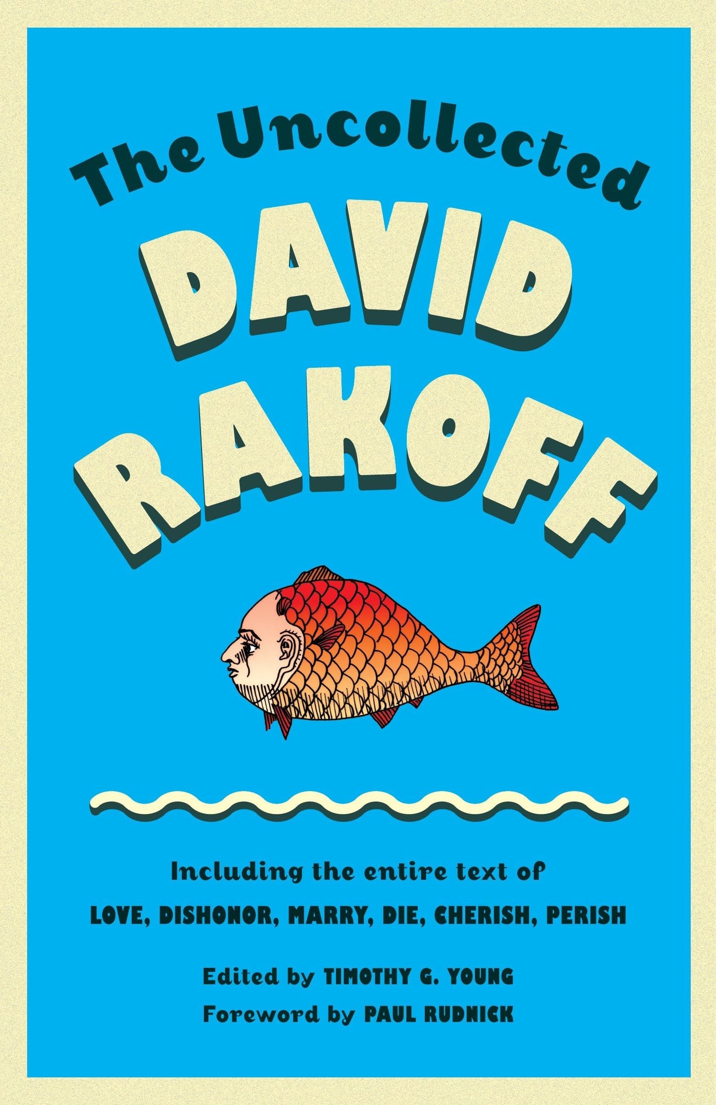 Uncollected David Rakoff: Including the entire text of Love, Dishonor, Marry, Die, Cherish, Perish book cover