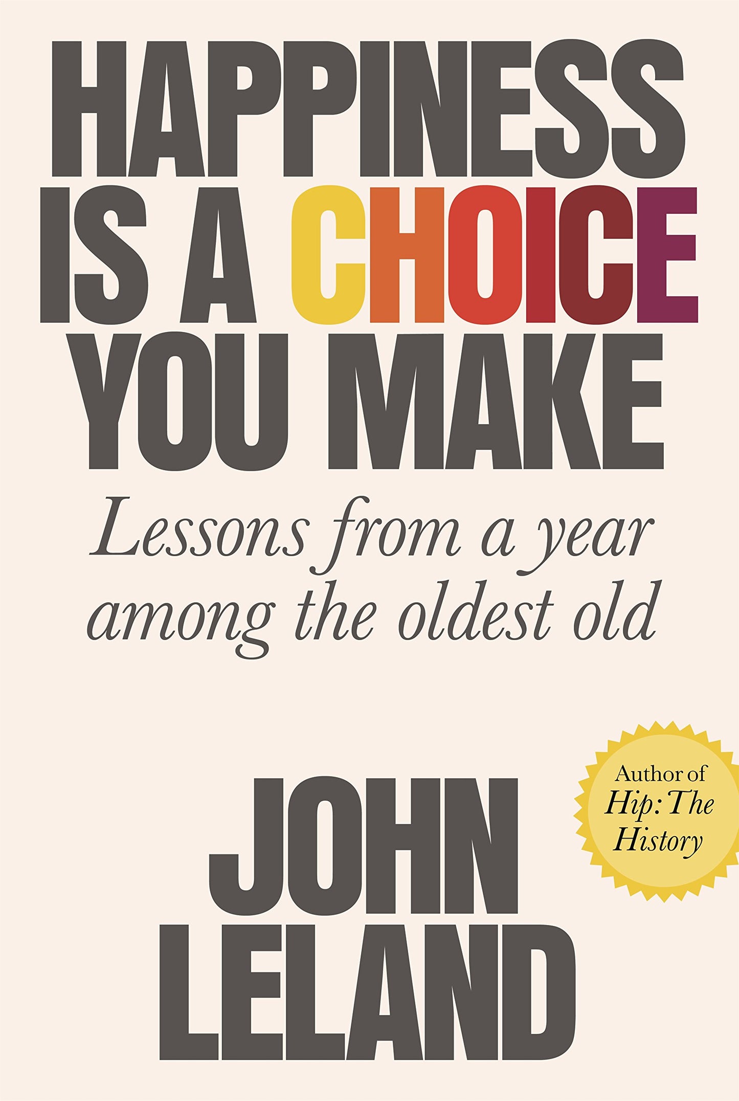 Happiness Is a Choice You Make: Lessons from a Year Among the Oldest Old