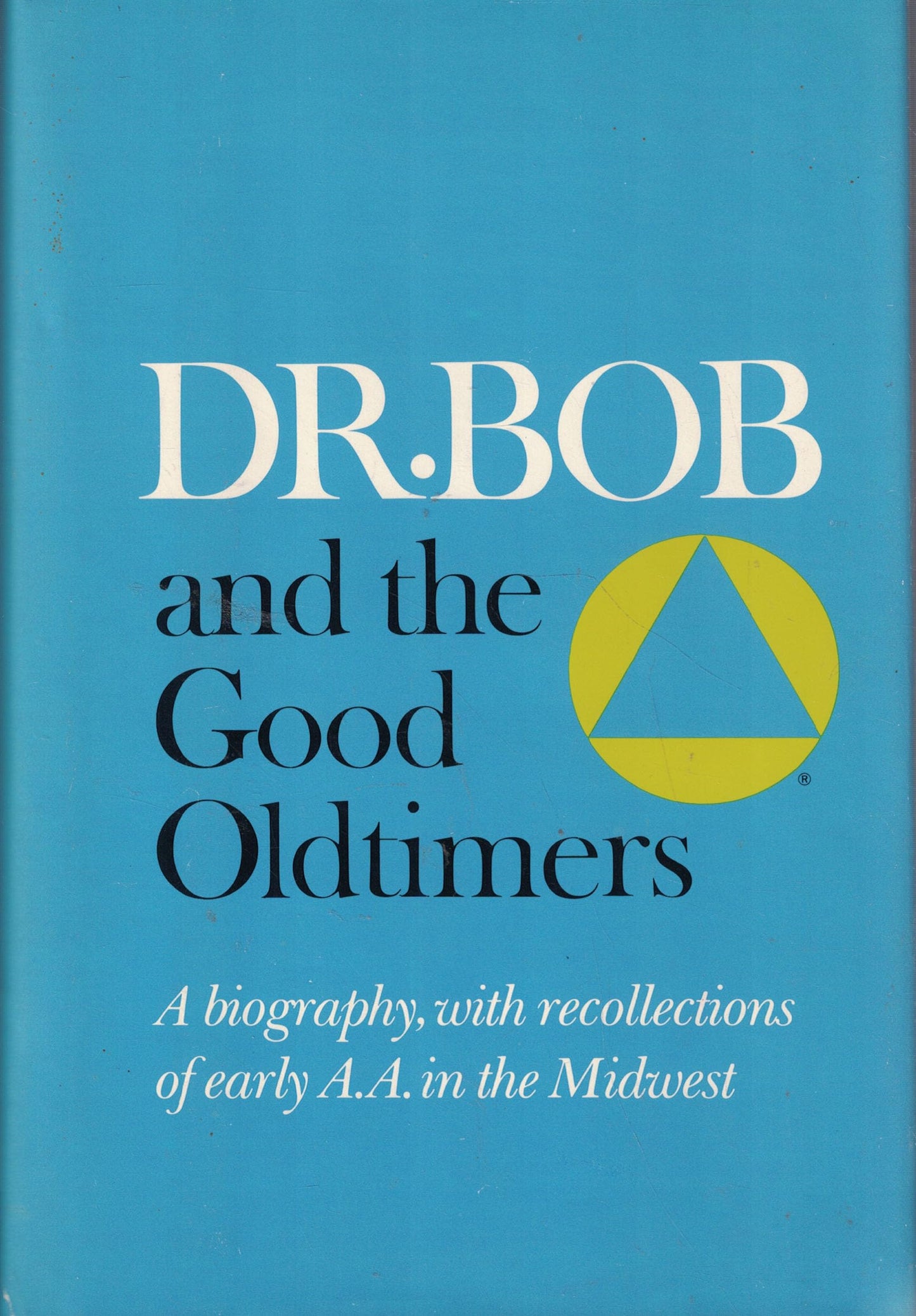 Dr. Bob and the Good Oldtimers: A Biography, with Recollections of Early A.A. in the Midwest book cover