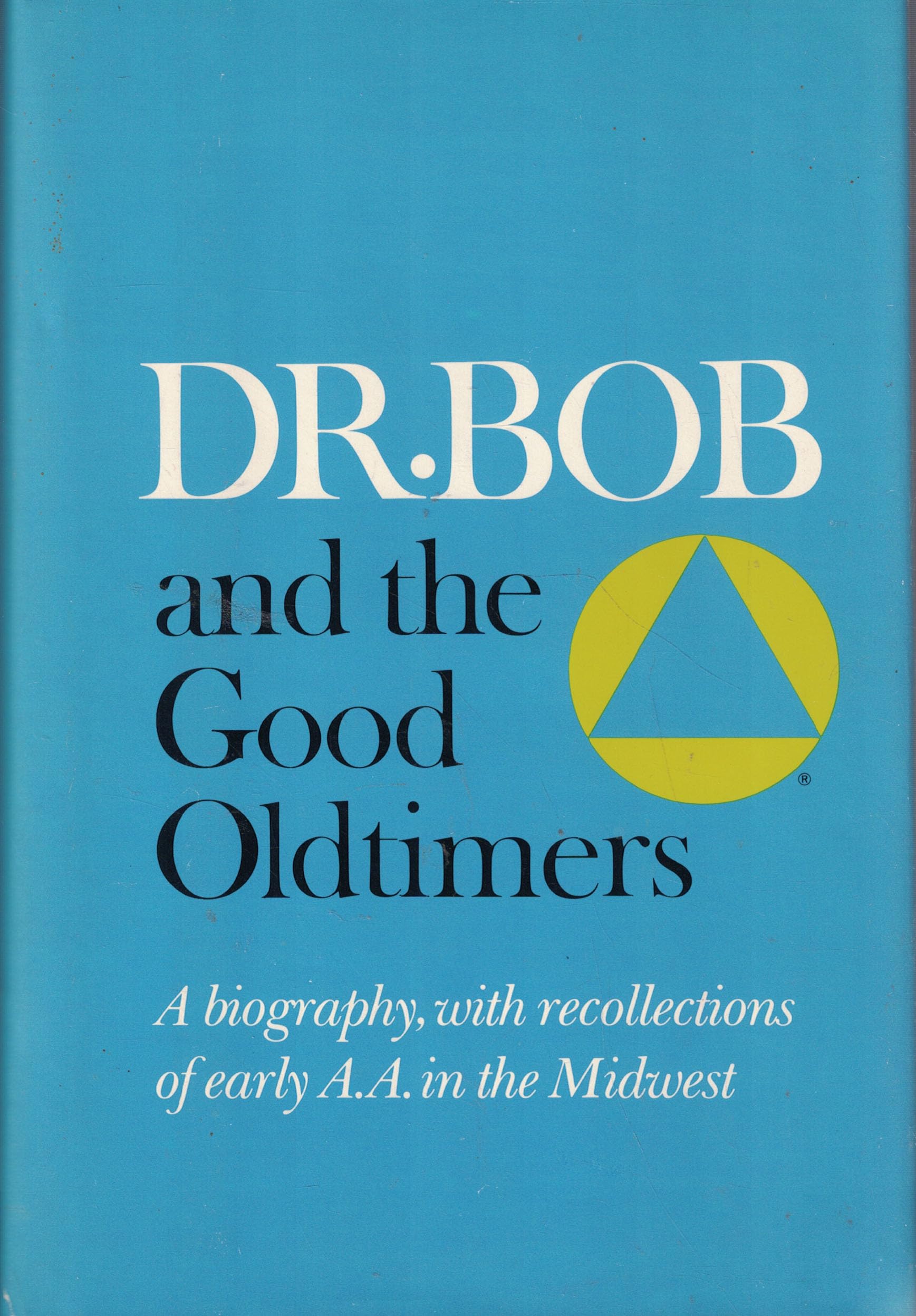 Dr. Bob and the Good Oldtimers: A Biography, with Recollections of Early A.A. in the Midwest book cover