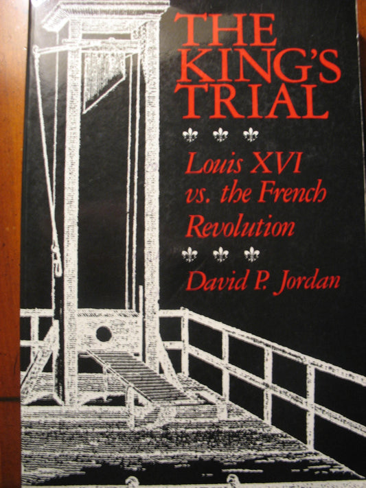 The King's Trial: Louis XVI vs. the French Revolution