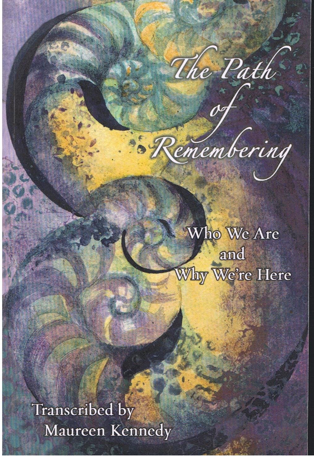 The Path of Remembering; Who We Are and Why We're Here