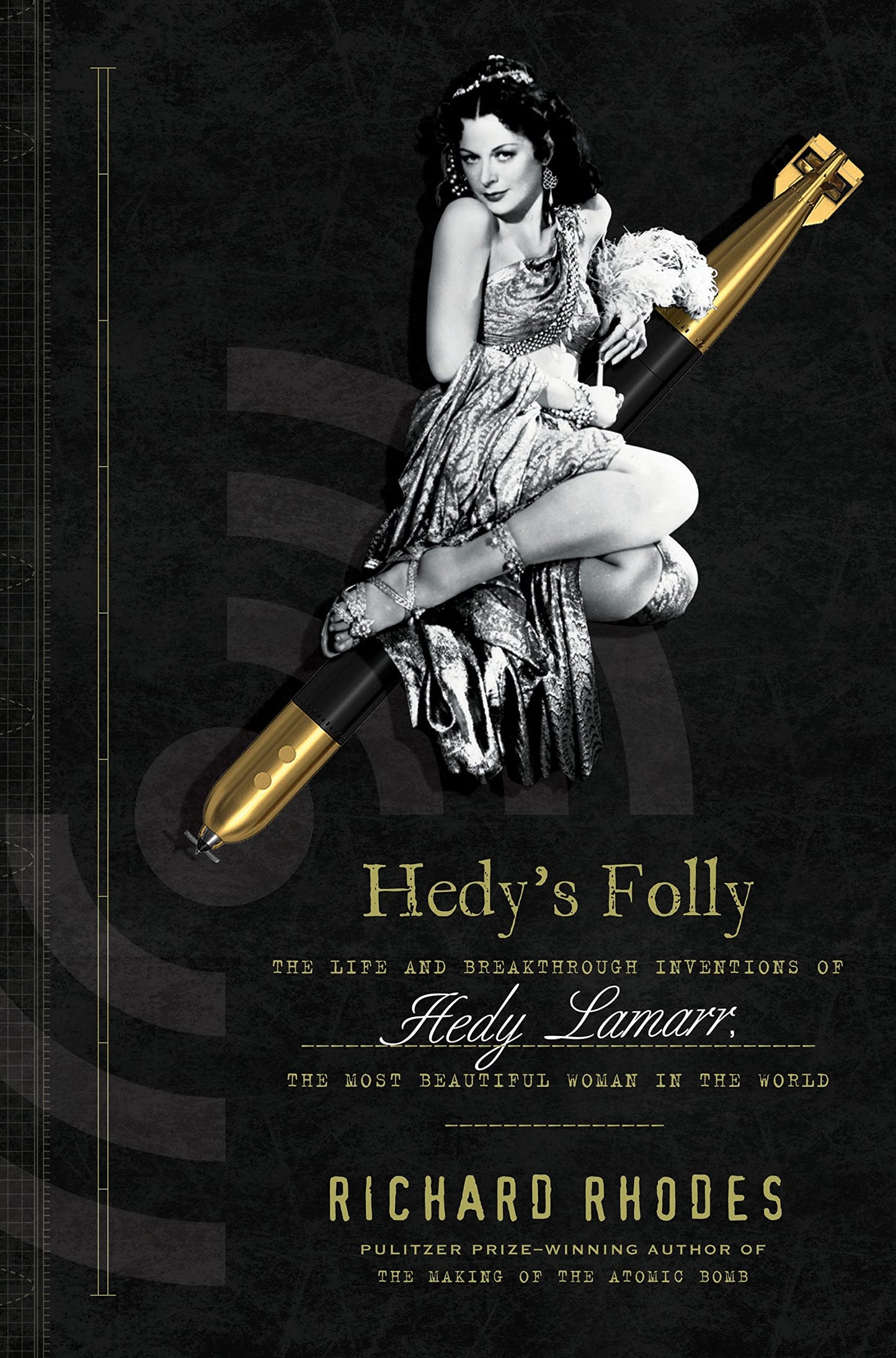 Hedy's Folly: The Life and Breakthrough Inventions of Hedy Lamarr, the Most Beautiful Woman in the World