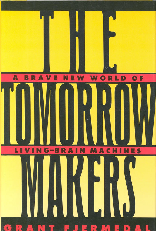 Tomorrow Makers: A Brave New World of Living-Brain Machines